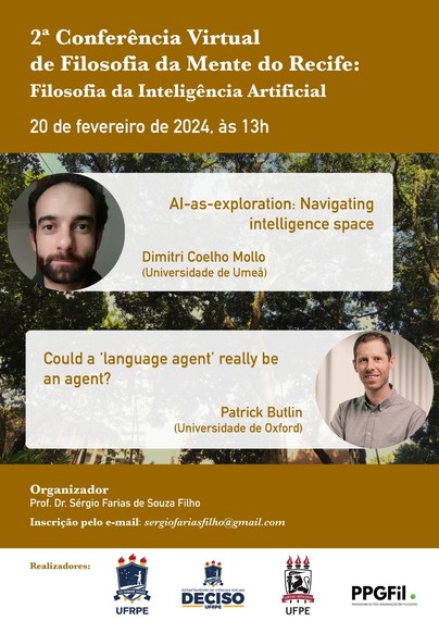 Poster featuring photos of me (with considerably more hair than now, alas!) and Butlin; the title of our talks, ie. "AI-as-exploration: navigating intelligence space" (by yours truly), and " Could a 'language agent' really be an agent" (by Patrick); and info on how to register for the event, ie. via email to sergiofariasfilho (gmail address).